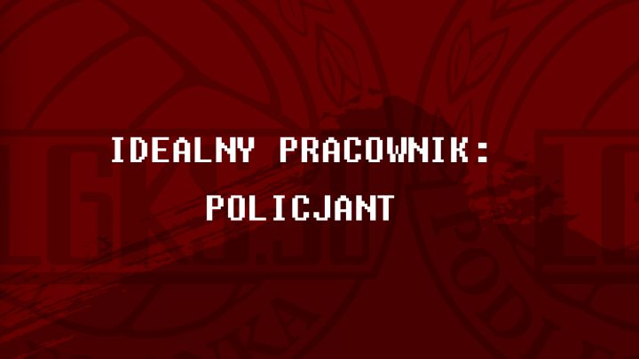 IDEALNY PRACOWNIK – POLICJANT