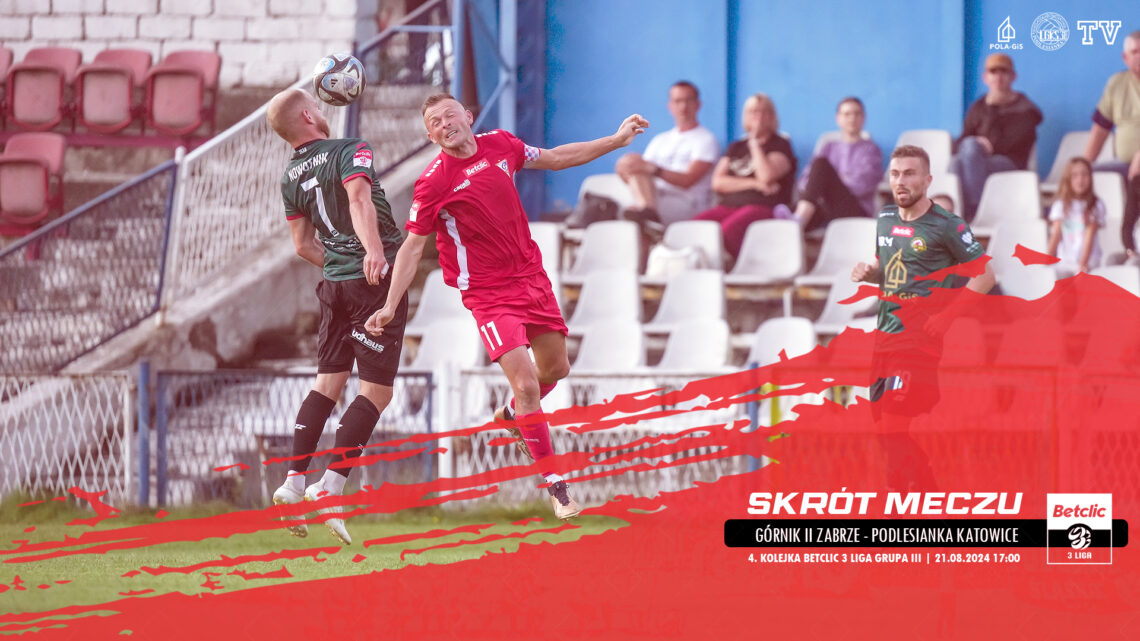 SKRÓT: GÓRNIK II ZABRZE – PODLESIANKA